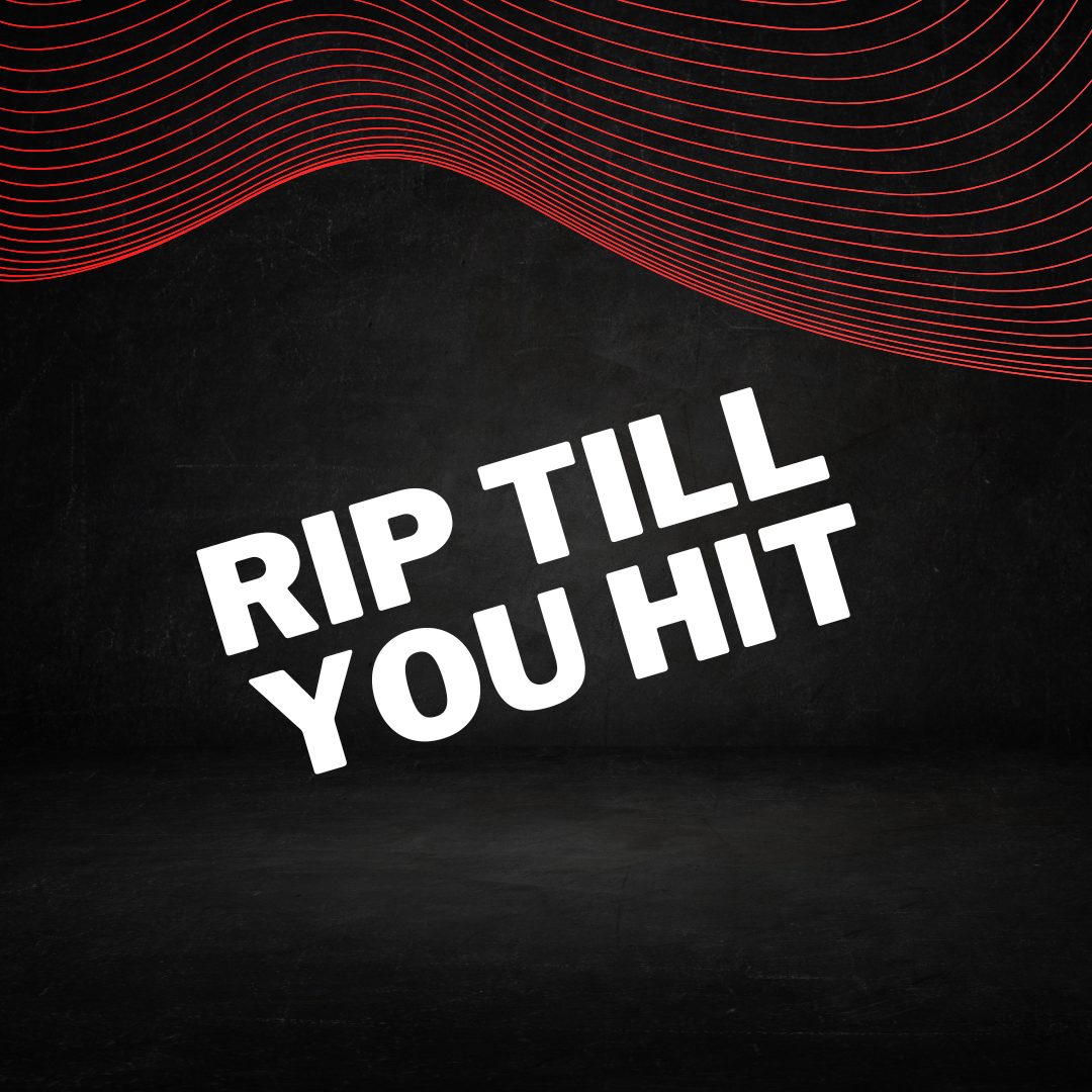 Rip Till You Hit